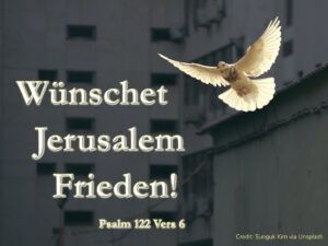Wünschet Jerusalem Frieden!